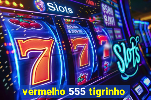 vermelho 555 tigrinho